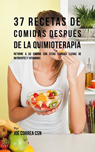 37 Recetas De Comidas Después De La Quimioterapia: Retorne A Su Camino Con Estas Comidas Llenas De Nutrientes Y Vitaminas