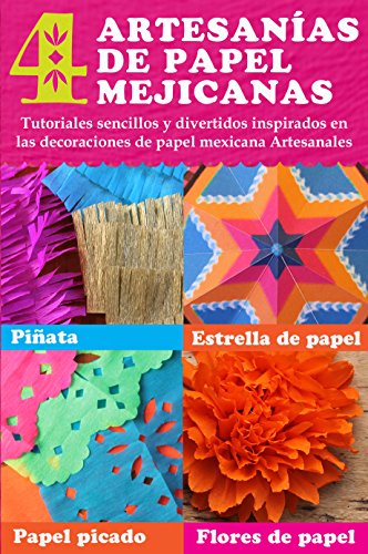 4 artesanías de papel mejicanas: tutoriales sencillos y divertidos inspirados en las decoraciones de papel mejicana Artesanales: Piñata, estrella de papel, ... de papel (Happythought Paper Crafts nº 3)