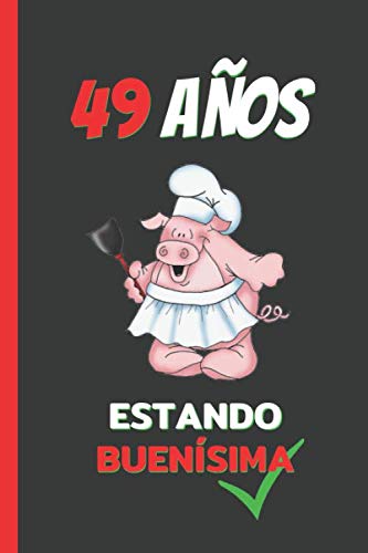 49 AÑOS ESTANDO BUENÍSIMA: REGALO DE CUMPLEAÑOS ORIGINAL Y DIVERTIDO. DIARIO, CUADERNO DE NOTAS, APUNTES O AGENDA.