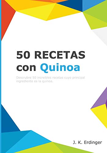 50 Recetas con Quinoa: Volume 2 (Los Superalimentos)