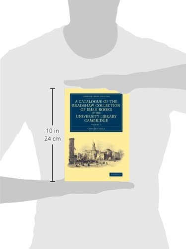 A Catalogue of the Bradshaw Collection of Irish Books in the University Library Cambridge: Volume 1 (Cambridge Library Collection - History of Printing, Publishing and Libraries)