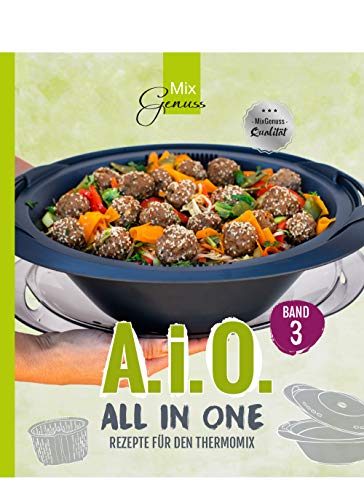 A. i. O. - ALL IN ONE Band 3: Rezepte für den Thermomix®