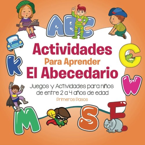 Actividades Para Aprender El Abecedario: Juegos y Actividades para niños de entre 2 a 4 años de edad