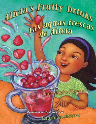 Alicia's Fruity Drinks / Las Aguas Frescas De Alicia (English and Spanish Edition) by Lupe Ruiz-Flores (2012-05-31)