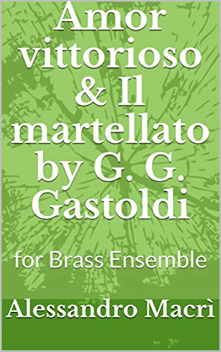 Amor vittorioso & Il martellato by G. G. Gastoldi: for Brass Ensemble (Italian Edition)
