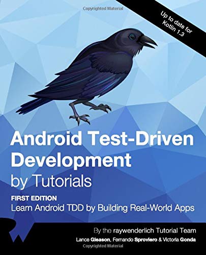 Android Test-Driven Development by Tutorials (First Edition): Learn Android TDD by Building Real-World Apps