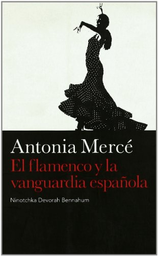 Antonia Mercé El flamenco y la vanguardia española (Danza)