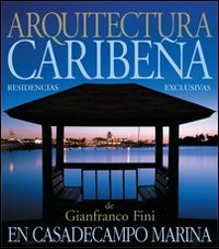 Arquitectura caribeña. A casa de Campo Marina. Casas esclusivas de l'arquitecto Gianfranco Fini (Architetti d'oggi)