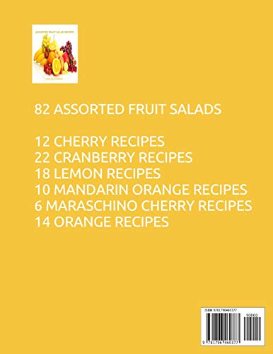 Assorted Fruit Salad Recipes: 82 Titles: 12 cherry, 22 cranberry and relish, 18 lemon, 10 mandarin orange, 6 maraschino cherry and 14 orange