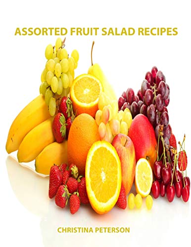 Assorted Fruit Salad Recipes: 82 Titles: 12 cherry, 22 cranberry and relish, 18 lemon, 10 mandarin orange, 6 maraschino cherry and 14 orange