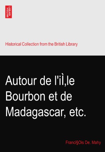 Autour de l'iÌ‚le Bourbon et de Madagascar, etc.