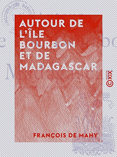 Autour de l'île Bourbon et de Madagascar - Fragments de lettres familières (French Edition)