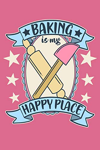 Baking is My Happy Place: A Notebook for the Vintage Inspired Baker and Pastry Chef