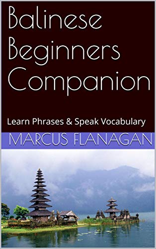 Balinese Beginners Companion: Learn Phrases & Speak Vocabulary (English Edition)