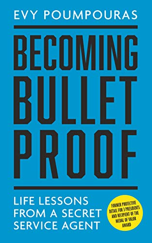 Becoming Bulletproof: Life Lessons from a Secret Service Agent (English Edition)