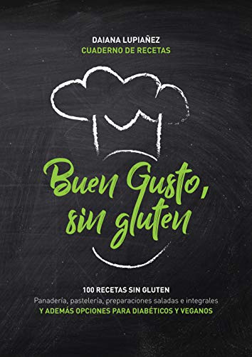 Buen gusto, sin gluten.: 100 recetas sin gluten. Además opciones con harinas integrales sin gluten, aptas veganos y diabéticos e intolerantes a la lactosa.