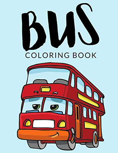 Bus Coloring Book: Bus Coloring Pages, Over 30 Pages to Color, Perfect Double-Decker Bus colouring pages for boys, girls, and kids of ages 4-8 and up - Hours Of Fun Guaranteed!