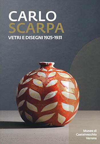 Carlo Scarpa. Vetri e disegni 1925-1931. Catalogo della mostra (Bologna, 23 novembre 2019-29 marzo 2021). Ediz. illustrata (Arte e architettura)