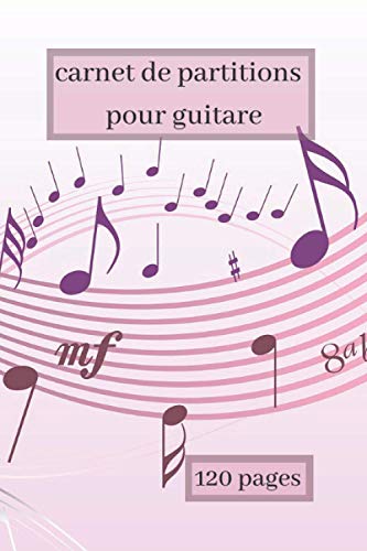 carnet de partitions pour guitare: carnet de partitions pour guitare ,100 pages à noter lignées,format 6&9 po,15.24 & 22,86 cm,carnet de notes à motifs,