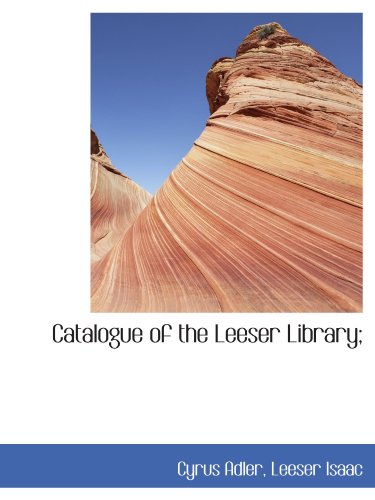 Catalogue of the Leeser Library;