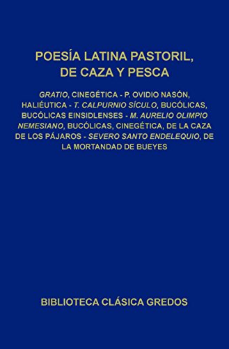 Cinegética. Haliéutica. Bucólicas. Bucólicas Einsidlenses. Bucólicas, Cinegética, De la caza de los pájaros. De la mortandad de bueyes. (Biblioteca Clásica Gredos nº 76)