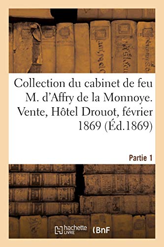 Collection d'estampes anciennes et modernes, portraits, livres à figures: du cabinet de feu M. d'Affry de la Monnoye. Partie 1. Vente, Hôtel Drouot, 15-20 février 1869 (Arts)