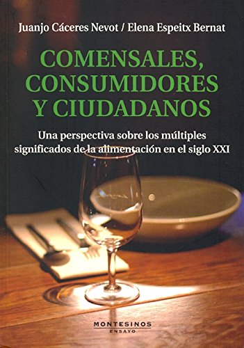 Comensales, consumidores y ciudadanos: Una perspectiva sobre los múltiples significados de la alimentación en el siglo XXI (Ensayo)