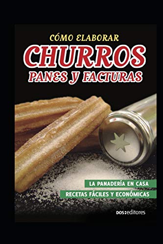 CÓMO ELABORAR CHURROS, PANES Y FACTURAS: la panadería en casa