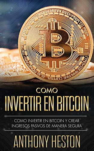 Cómo Invertir tu Dinero en Bitcoin: Cómo Crear de Forma Segura Ingresos Pasivos Estables y a Largo Plazo Invirtiendo en Bitcoin