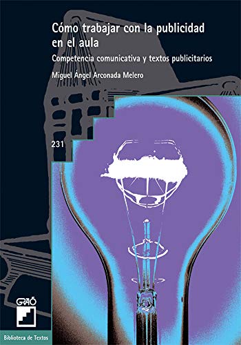 Cómo trabajar con la publicidad en el aula: Competencias comunicativas y textos publicitarios: 231 (Biblioteca De Textos)