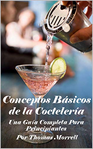 Conceptos Básicos de la Coctelería: Una Guía Completa Para Principiantes