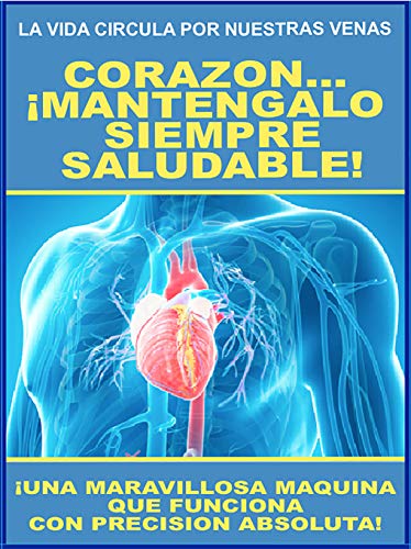 CORAZON... ¡MANTENEGALO SIEMPRE SALUDABLE!: ¡UNA MARAVILLOSA MAQUINA QUE FUNCIONA CON PRECISION ABSOLUTA! (COLECCION INSTITUTO DE LA SALUD nº 3)