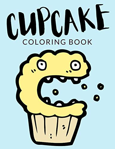 Cupcake Coloring Book: Cupcake Coloring Pages, Over 40 Pages to Color, Perfect Yummy Cupcake colouring pages for boys, girls, and kids of ages 4-8 and up - Hours Of Fun Guaranteed!