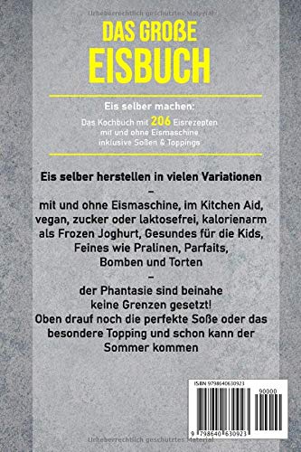 Das große Eisbuch: Das Kochbuch mit 206 Eisrezepten mit und ohne Eismaschine inklusive Soßen & Toppings (+ veganen Eis)