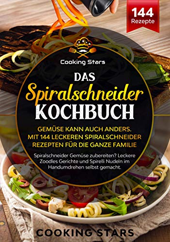 Das Spiralschneider Kochbuch - Gemüse kann auch anders. Mit 144 leckeren Rezepten für die ganze Familie: Leckere Zoodles Gerichte und Spirelli Nudeln im Handumdrehen selbst gemacht (German Edition)