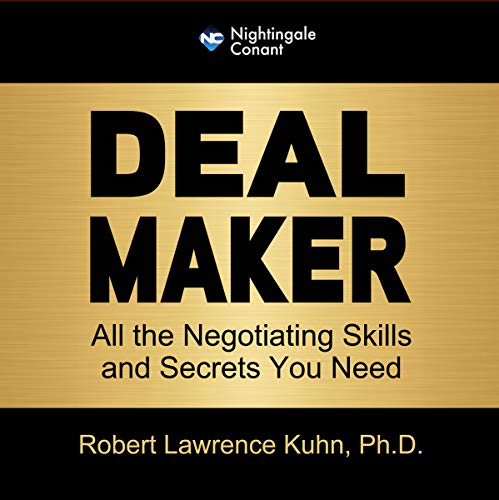 Deal Maker: All the Negotiating Skills & Secrets You Need