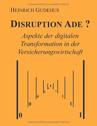 Disruption ade ?: Aspekte der digitalen Transformation in der Versicherungswirtschaft