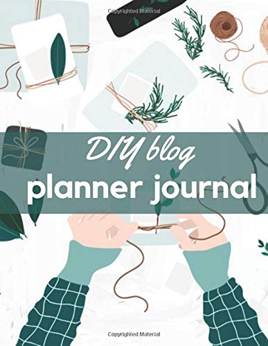 DIY blog planner journal: Ultimate planner to plan Blog post and growth your blog for beginner if you want to professionalize your blog