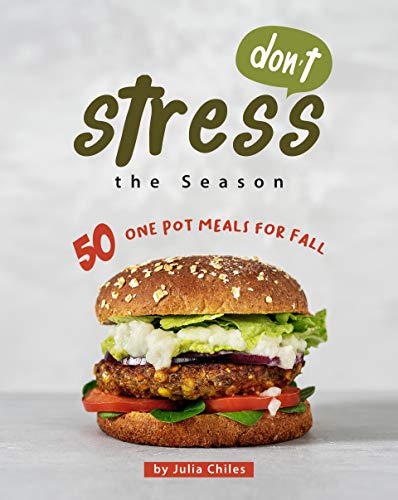 Don't Stress the Season: 50 One Pot Meals for Fall (English Edition)