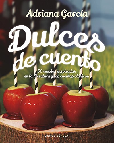 Dulces de cuento: 50 recetas inspiradas en la literatura y los cuentos clásicos (Cocina)