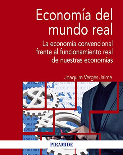 Economía del mundo real: La economía convencional frente al funcionamiento real de nuestras economías (Economía y Empresa)