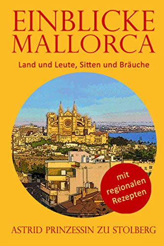 Einblicke Mallorca: Land und Leute, Sitten und Bräuche