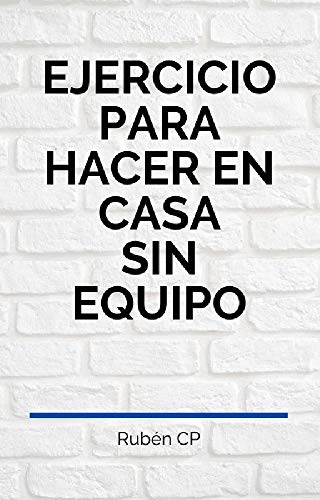 Ejercicios para hacer en casa sin equipo: Cardio, Abdomen, Glúteos, Piernas y Brazos