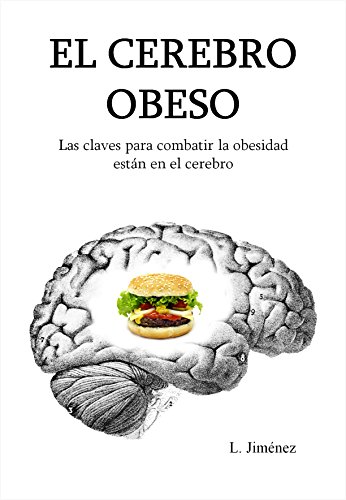 El cerebro obeso: Las claves para combatir la obesidad están en el cerebro