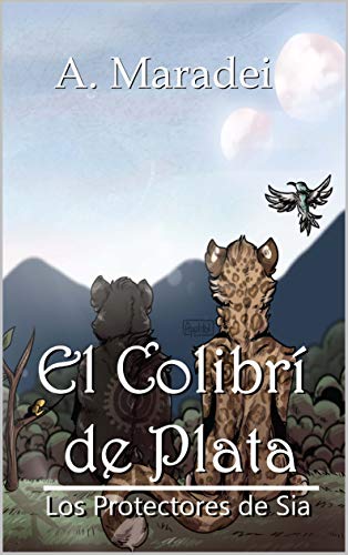 El Colibrí de Plata: (Literatura juvenil) (Los Protectores de Sia nº 1)