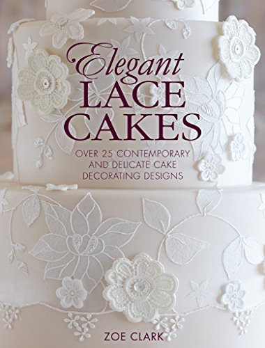 Elegant Lace Cakes: Over 25 delicate cake decorating designs for contemporary lace cakes (English Edition)