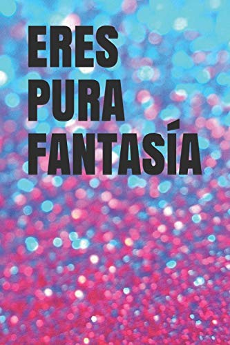 ERES PURA FANTASÍA: Libreta bonita para gente bonita. Regalo original para Navidad,amigo invisible o simplemente porque sí!