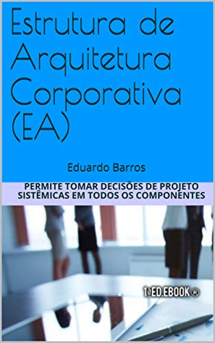 Estrutura de Arquitetura Corporativa (EA): Eduardo Barros (Portuguese Edition)