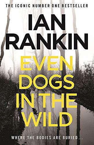 Even Dogs In The Wild: The No.1 bestseller (Inspector Rebus Book 20) (A Rebus Novel)