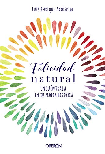 Felicidad natural. Encuéntrala en tu propia historia